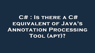 C# : Is there a C# equivalent of Java's Annotation Processing Tool (apt)?