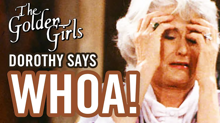 Dorothy says Whoa! - Golden Girls