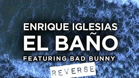 Enrique Iglesias - El Baño ft. Bad Bunny REVERSED