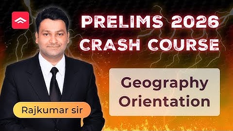 UPSC Prelims 2026 Crash Course | Geography Orientation by Rajkumar Gautham Sir | PMF IAS