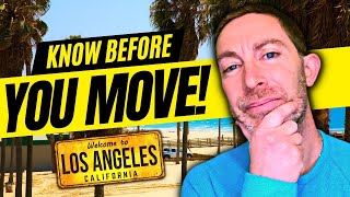 If YOU are Moving to Los Angeles... WATCH THIS FIRST