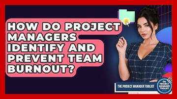 How Do Project Managers Identify And Prevent Team Burnout? - The Project Manager Toolkit