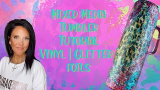 Mixed Media Tumbler Tutorial | Vinyl | Glitter | Foils