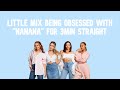 Little Mix singing &quot;nanana&quot; for 3 minutes straight