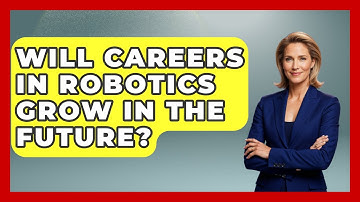 Will Careers in Robotics Grow in the Future? - Test