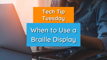 When To Use a Braille Display - Tech Tip Tuesday