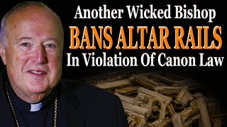 Another Wicked Bishop BANS Altar Rails In Violation Of Canon Law