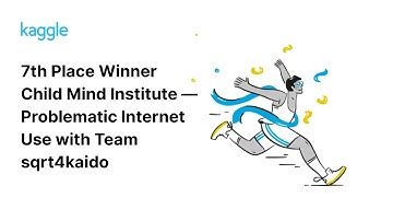 Kaggle Winners Walkthroughs: Child Mind Institute — Problematic Internet Use with Team sqrt4kaido