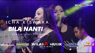 BILA NANTI - Ica Kiswara || WILASA MUSIC