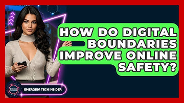 How Do Digital Boundaries Improve Online Safety? - Emerging Tech Insider