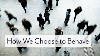 How We Choose to Behave 5/17/20