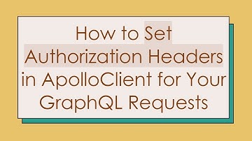 How to Set Authorization Headers in ApolloClient for Your GraphQL Requests