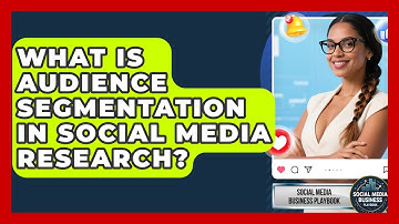 What Is Audience Segmentation In Social Media Research? - Social Media Business Playbook
