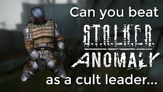 Can you beat STALKER Anomaly as a cult leader?