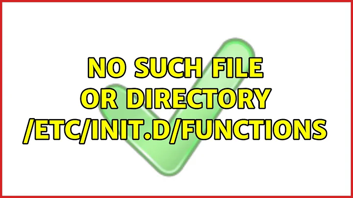 Unix & Linux: No such file or directory /etc/init.d/functions (6 Solutions!!)