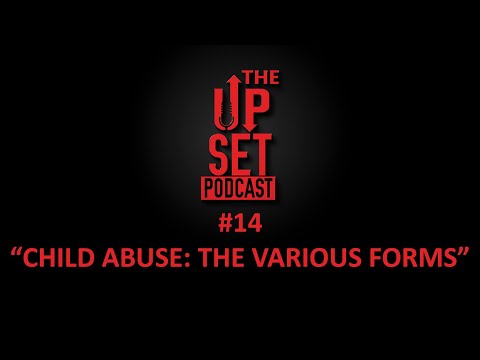 The Up-set Podcast Episode 14:  "Child Abuse: The Various Forms"
