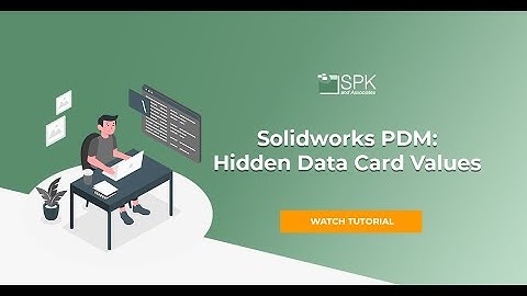 SolidWorks PDM:  Hidden Data Card Values