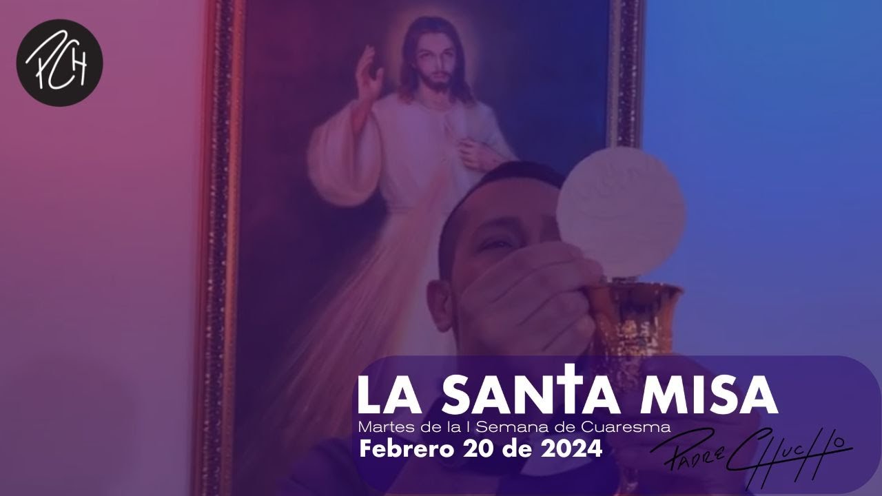 Padre Chucho - La Santa Misa (martes 20 de febrero)