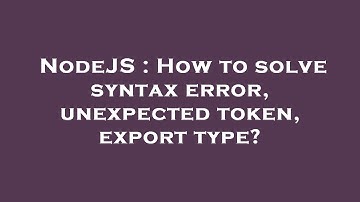 NodeJS : How to solve syntax error, unexpected token, export type?