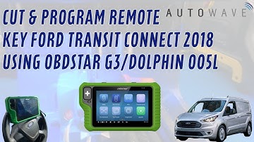 Cutting & Programming Spare Remote Keys To Ford Transit Connect 2018 Using Obdstar G3 & Dolphin 005L