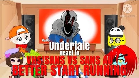 Undertale react to VHS!SANS VS SANS AU (BETTER START RUNNING)
