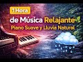1 Hora de Música Relajante 🌿 Piano Suave y Lluvia Natural
