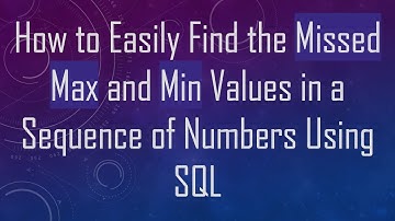 How to Easily Find the Missed Max and Min Values in a Sequence of Numbers Using SQL
