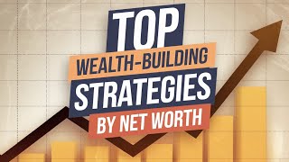 Top Wealth-Building Strategies by Net Worth