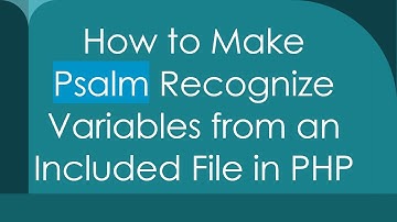 How to Make Psalm Recognize Variables from an Included File in PHP