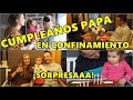 cumpleaños SORPRESA PAPA || 35 dias encerrados en casa...