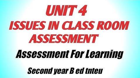 Unit 4 Assessment Issues In classroom. Assessment for learning. Second year B ed tnteu