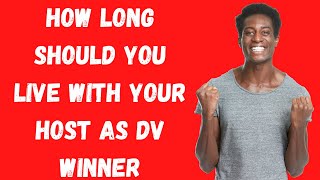 How long should you stay with your host as DV Winner?