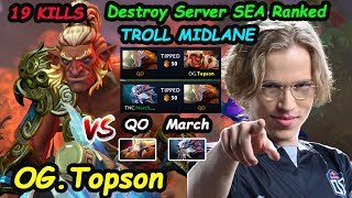 Destroy Ranked Server SEA OG Topson [Troll Warlord] MIDLANE 7.24 Dota 2