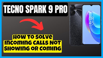 Tecno Spark 9 Pro How to solve Incoming Calls Not Showing or Coming