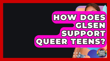 How Does GLSEN Support Queer Teens? - Queer Teens United
