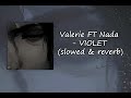 Valerie Ft Nada VIOLET Slowed Reverb Valerie Ft Nada VIOLET Slowed Reverb