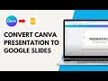 How To Convert Canva Presentation To Google Slides?