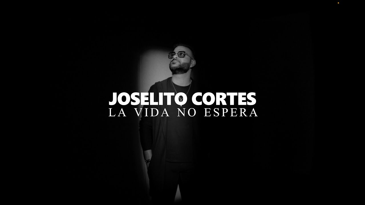 JOSELITO CORTÉS - LA VIDA NO ESPERA
