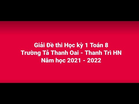 Video Giải đề thi Học kỳ 1 toán 8 trường THCS Tả Thanh Oai -... - YouTube