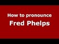 How to pronounce Fred Phelps (American English/US)  - PronounceNames.com