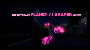 The ultimate PLANET//SHAPER guide [AUT] | A Universal Time