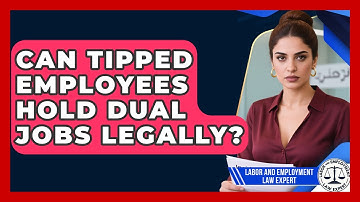 Can Tipped Employees Hold Dual Jobs Legally? - Labor and Employment Law Expert