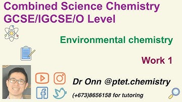 Combined Science O Level 5129, IGCSE 0653 - Environmental chemistry - Work 1