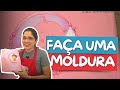 Faça uma moldura e deixe sua pintura mais atraente!