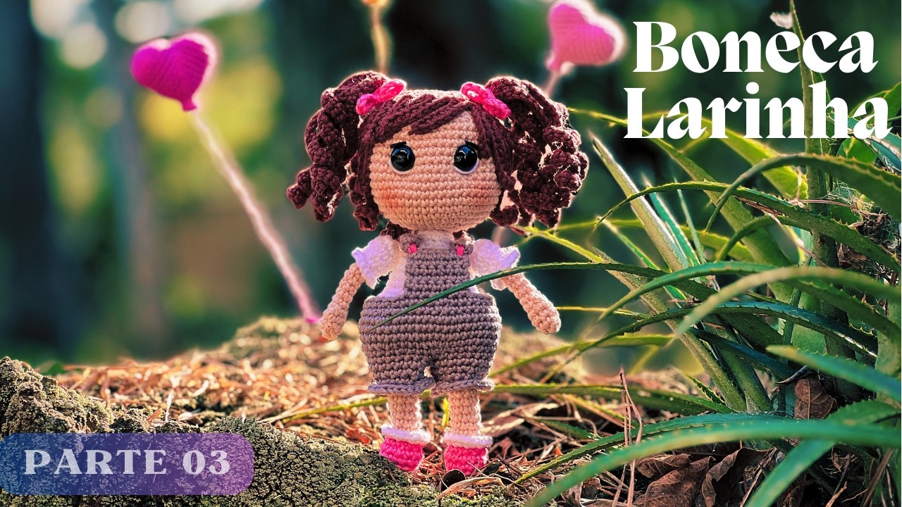 Larinha - A Boneca de Amigurumi - Aula 3 (Cabelos)