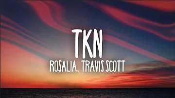 ROSALÍA & Travis Scott - TKN (Letra / Lyrics)