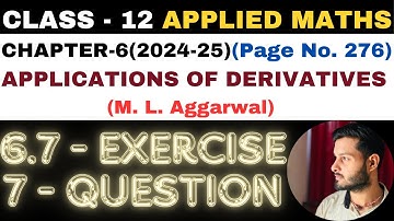 7 Q Ex6.7 l Chapter6 l APPLICATIONS OF DERIVATIVES l Class 12th Applied Maths l M L Aggarwal 2024-25