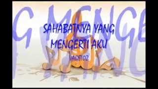 Video thumbnail of "Vagetoz - Sahabat Yang Mengerti Aku Lyrics"