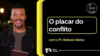 O placar do conflito | Pr. Robson Aleixo