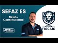 Concurso SEFAZ ES - Auditor Fiscal da Receita Federal - Aula de Direito Constitucional - AlfaCon